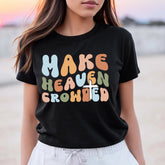 Sandjest Christian T-Shirt Make Heaven Crowded Gift for Jesus Lover Bible Lover